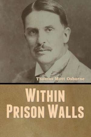Within Prison Walls de Thomas Mott Osborne