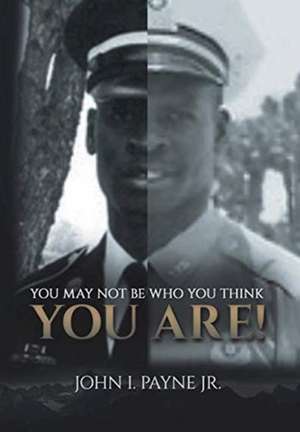 YOU MAY NOT BE WHO YOU THINK YOU ARE! de John I. Payne Jr.