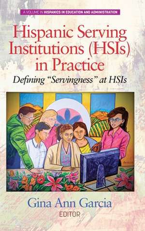 Hispanic Serving Institutions (HSIs) in Practice de Gina Ann Garcia