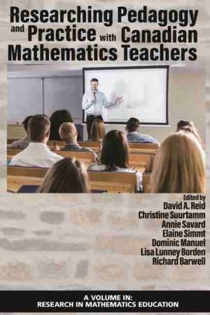 Researching Pedagogy and Practice with Canadian Mathematics Teachers de David A. Reid