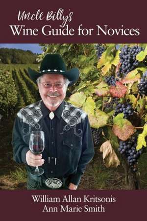 Uncle Billy's Wine Guide for Novices (hc) de William Allan Kritsonis