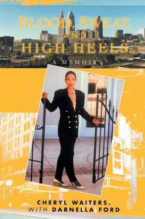 Blood, Sweat and High Heels de Cheryl Waiters