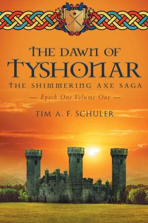 The Dawn Of Tyshonar de Tim A. F. Schuler