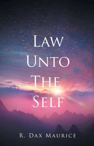 Law Unto The Self de R. Dax Maurice