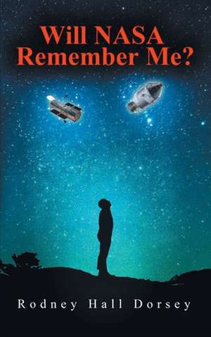 Will Nasa Remember Me? de Rodney Hall Dorsey