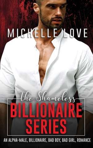 The Shameless Billionaire Series de Michelle Love