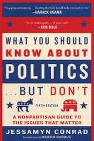 What You Should Know about Politics . . . But Don't, Fifth Edition de Jessamyn Conrad