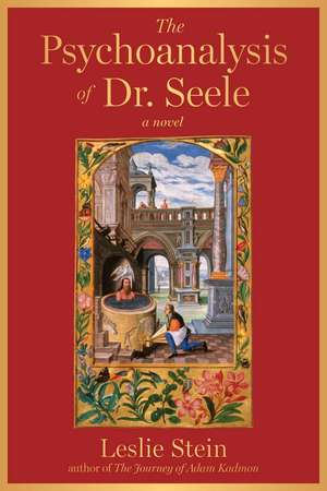 The Psychoanalysis of Dr. Seele: A Novel de Leslie Stein