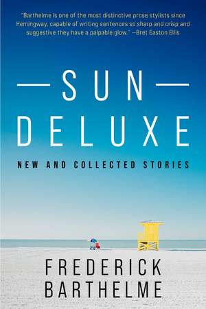 Sun Deluxe: New and Collected Stories de Frederick Barthelme