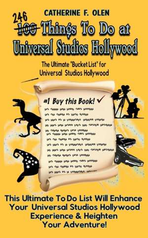 One Hundred Things to do at Universal Studios Hollywood Before you Die de Catherine F Olen