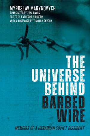 The Universe behind Barbed Wire – Memoirs of a Ukrainian Soviet Dissident de Myroslav Marynovych