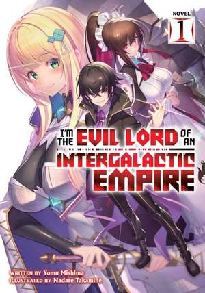 I'm the Evil Lord of an Intergalactic Empire! (Light Novel) Vol. 1 de Yomu Mishima