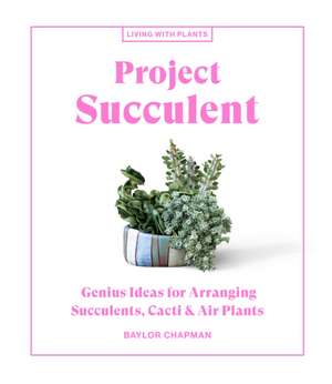 Project Succulent de Baylor Chapman