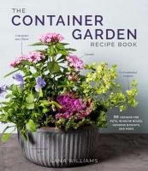 The Container Garden Recipe Book de Lana Williams