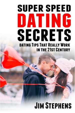 Super Speed Dating Secrets de Jim Stephens