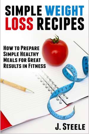 Simple Weight Loss Recipes de J. Steele