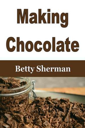 Making Chocolate de Betty Sherman