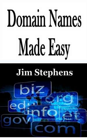 Domain Names Made Easy de Jim Stephens