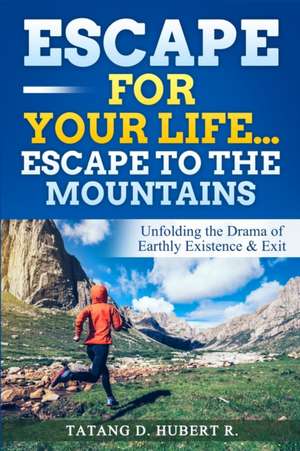 Escape for Your Life...Escape to the Mountains de Tatang D. Hubert R.