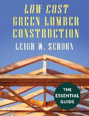 Low Cost Green Lumber Construction de Leigh W. Seddon