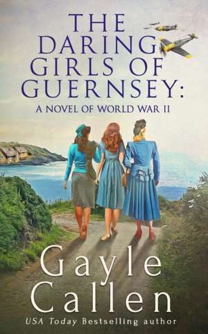 The Daring Girls of Guernsey de Gayle Callen