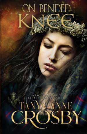 On Bended Knee de Tanya Anne Crosby