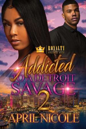 Addicted To A Detroit Savage 2 de Apil Nicole