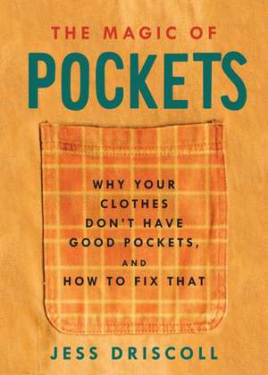 The Magic of Pockets: Why Your Clothes Don't Have Good Pockets, and How to Fix That de Jess Driscoll