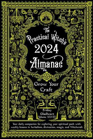 Practical Witch's Almanac 2024: Growing Your Craft de Friday Gladheart