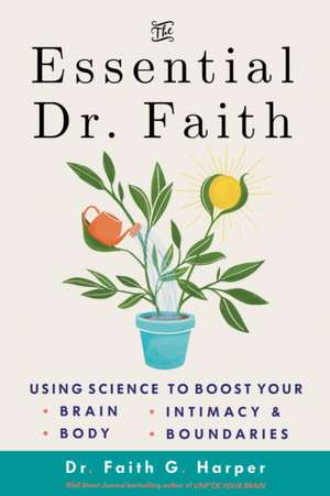 The Essential Dr. Faith: Using Science to Boost Your Brain, Body, Intimacy, and Boundaries de Faith G. Harper