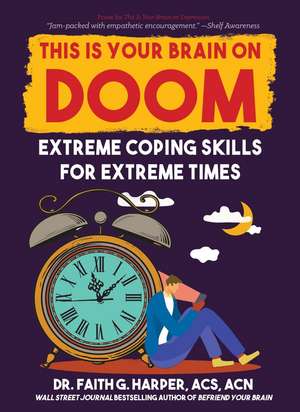 This Is Your Brain on Doom: Extreme Coping Skills for Extreme Times de Faith G. Harper
