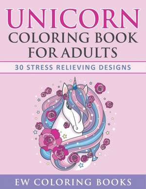 Unicorn Coloring Book for Adults de Ew Coloring Books