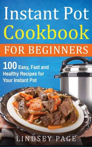 Instant Pot Cookbook For Beginners de Lindsey Page