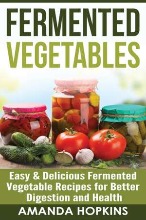 Fermented Vegetables de Amanda Hopkins