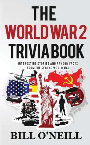 The World War 2 Trivia Book de Bill O'Neill