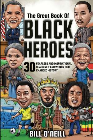 The Great Book of Black Heroes de Bill O'Neill