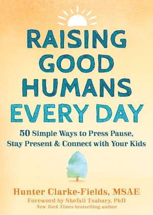 Raising Good Humans Every Day de Hunter Clarke-Fields