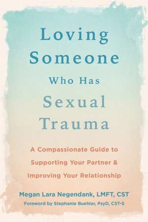 Loving Someone Who Has Sexual Trauma de Megan Lara Negendank