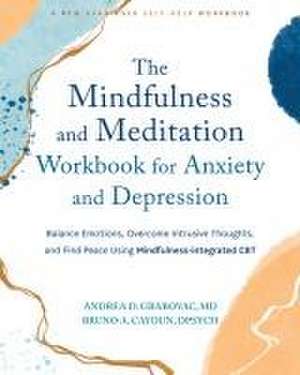 The Mindfulness and Meditation Workbook for Anxiety and Depression de Andrea D Grabovac