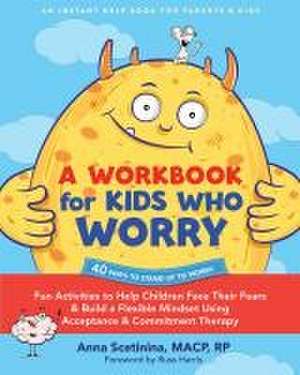 A Workbook for Kids Who Worry de Anna Scetinina