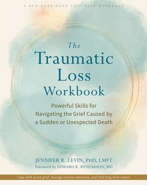 The Traumatic Loss Workbook de Jennifer R Levin