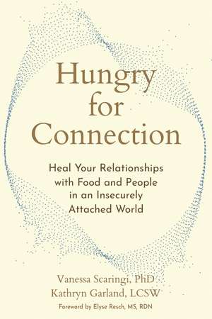 Hungry for Connection: Heal Your Relationships with Food and People in an Insecurely Attached World de Elyse Resch, MS, RDN, CEDRD, FAND