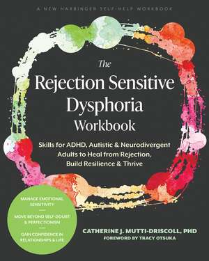 The Rejection Sensitive Dysphoria Workbook: Skills for ADHD, Autistic, and Neurodivergent Adults to Heal from Rejection, Build Resilience, and Thrive de Catherine J. Mutti-Driscoll