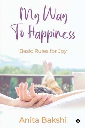 My Way to Happiness: Basic rules for joy de Anita Bakshi