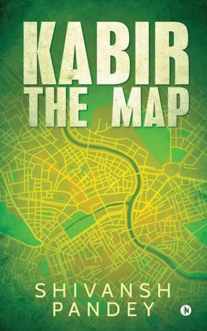 Kabir: The Map de Shivansh Pandey