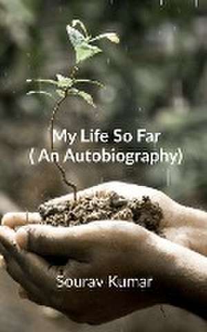 My Life So Far (An Autobiography) de Sourav Kumar