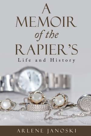 A Memoir of the Rapier's de Arlene Janoski