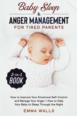 Baby Sleep and Anger Management for Tired Parents 2-in-1 Book de Emma Walls