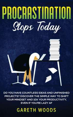 Procrastination Stops Today de Gareth Woods