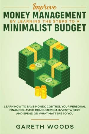 Improve Money Management by Learning the Steps to a Minimalist Budget de Gareth Woods